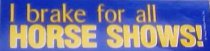 I Brake for all Horse Shows
